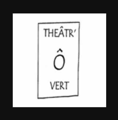 THÉÂTR' Ô VERT